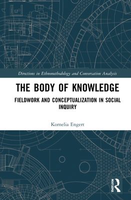 The Body of Knowledge : Fieldwork and Conceptualization in Social Inquiry
