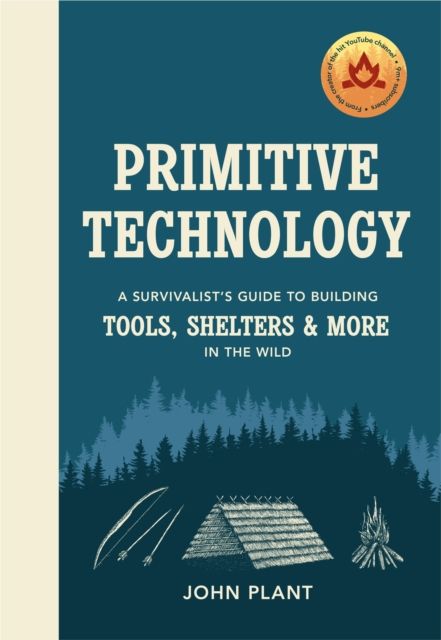 Primitive technology : a survivalist's guide to building tools, shelters & more in the wild