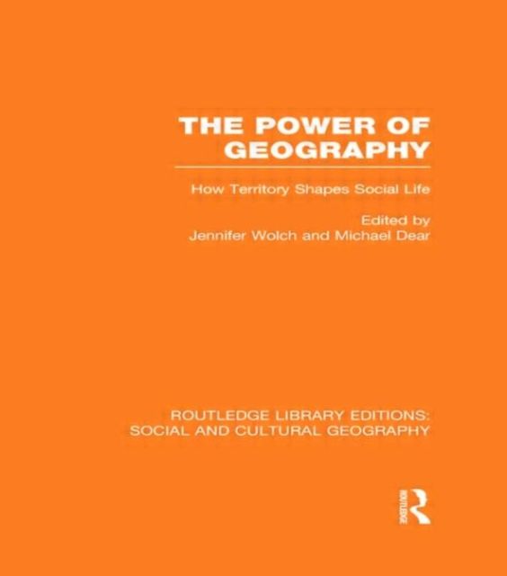 The Power of Geography (RLE Social & Cultural Geography) : How Territory Shapes Social Life