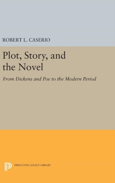 Plot, Story, and the Novel : From Dickens and Poe to the Modern Period
