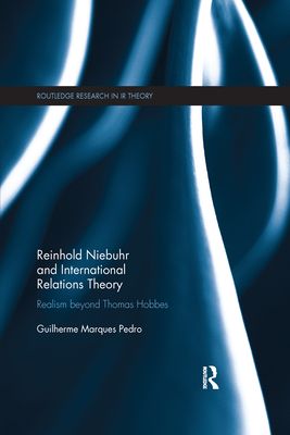 Reinhold Niebuhr and International Relations Theory : Realism beyond Thomas Hobbes