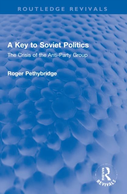 A Key to Soviet Politics : The Crisis of the Anti-Party Group