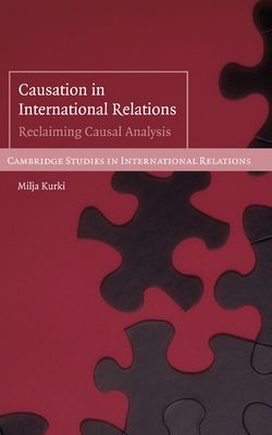 Causation in International Relations : Reclaiming Causal Analysis