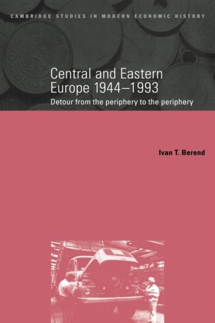 Central and Eastern Europe, 1944–1993 : Detour from the Periphery to the Periphery