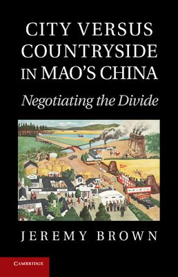 City Versus Countryside in Mao's China : Negotiating the Divide