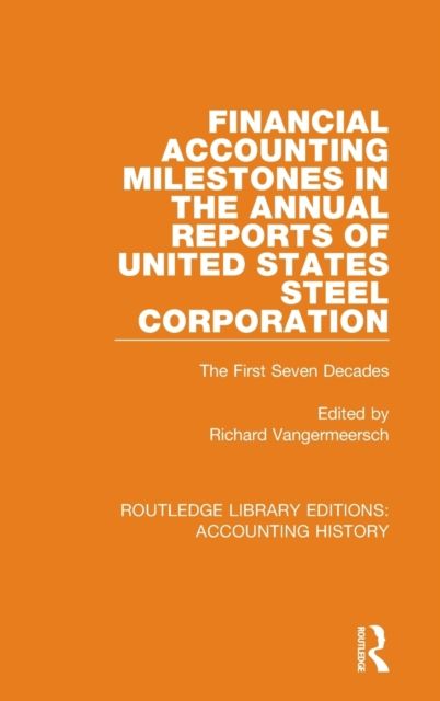 Financial Accounting Milestones in the Annual Reports of United States Steel Corporation : The First Seven Decades