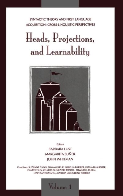 Syntactic Theory and First Language Acquisition : Cross-linguistic Perspectives -- Volume 1: Heads, Projections, and Learnability -- Volume 2: Binding, Dependencies, and Learnability
