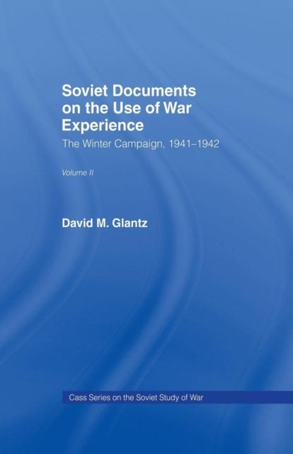 Soviet Documents on the Use of War Experience : Volume Two: The Winter Campaign, 1941-1942