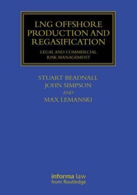 LNG Offshore Production and Regasification : Legal and Commercial Risk Management