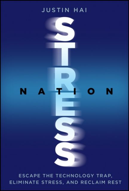 Stress Nation : Escape the Technology Trap, Eliminate Stress, and Reclaim Rest