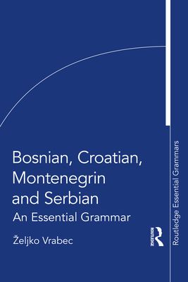 Bosnian, Croatian, Montenegrin and Serbian : An Essential Grammar