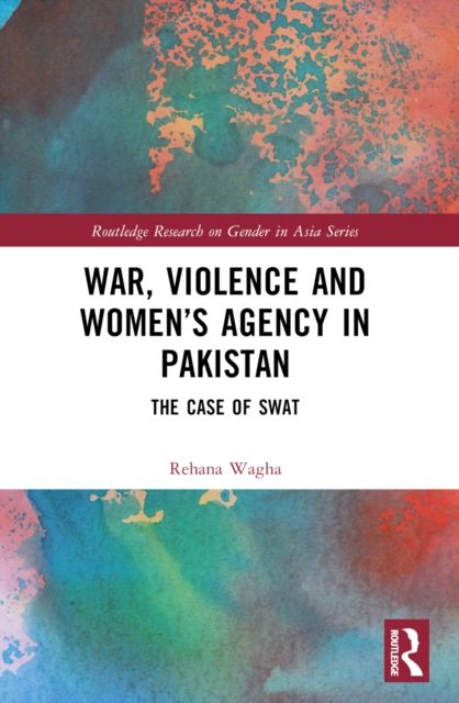 War, Violence and Women’s Agency in Pakistan : The Case of Swat