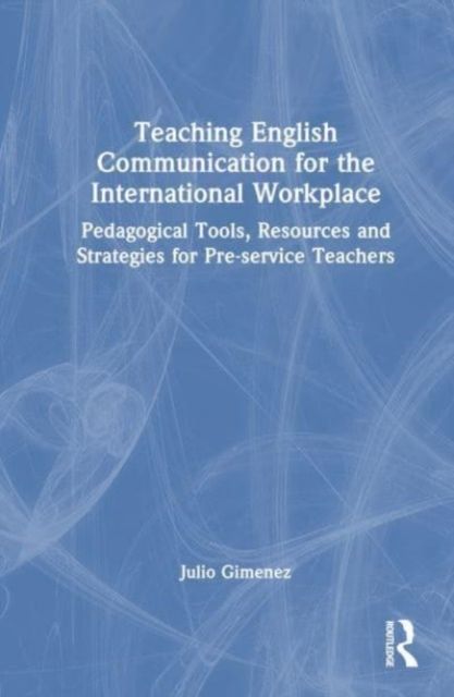 Teaching Communication, Skills and Competencies for the International Workplace : A Resource for Teachers of English