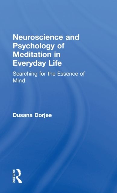 Neuroscience and Psychology of Meditation in Everyday Life : Searching for the Essence of Mind