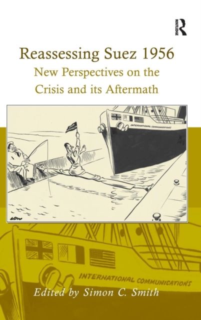 Reassessing Suez 1956 : New Perspectives on the Crisis and its Aftermath