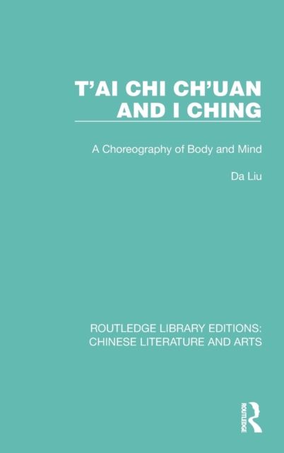 T'ai Chi Ch'uan and I Ching : A Choreography of Body and Mind