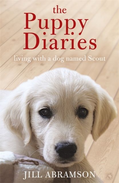 The Puppy Diaries : Living With a Dog Named Scout