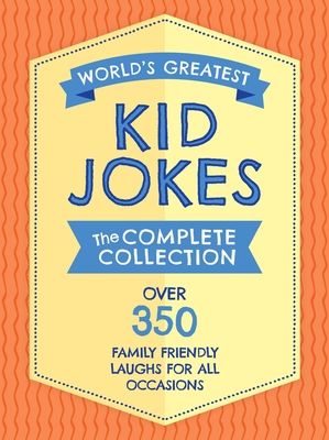 The World's Greatest Kid Jokes : Over 500 Family Friendly Jokes for All Occasions