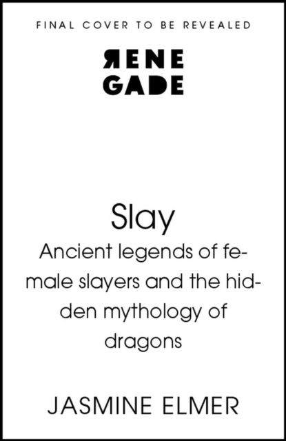Forsidebilde av Slay: Ancient legends of female slayers and the hidden mythology of dragons