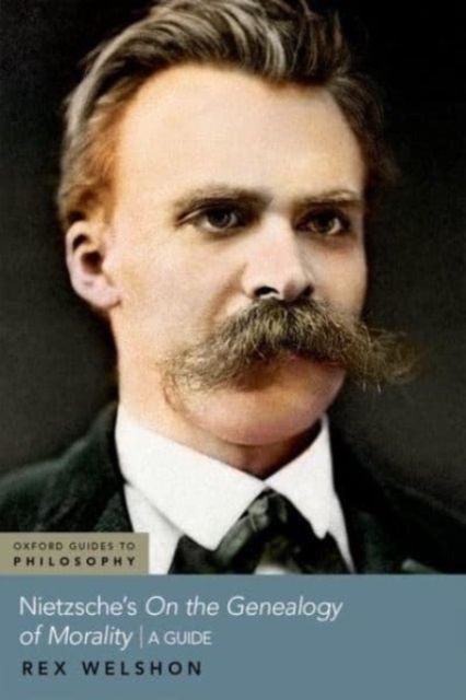 Nietzsche's On The Genealogy of Morality : A Guide