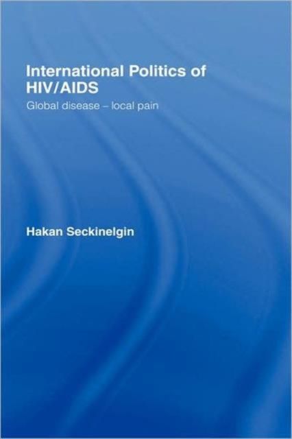 Forsidebilde av International Politics of HIV/AIDS : Global Disease-Local Pain