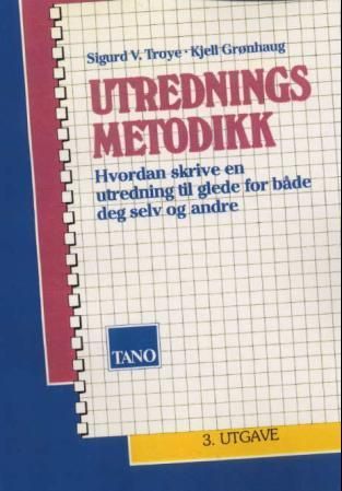 Utredningsmetodikk : hvordan skrive en utredning til glede for både deg selv og andre