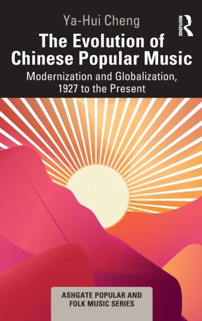 The Evolution of Chinese Popular Music : Modernization and Globalization, 1927 to the Present
