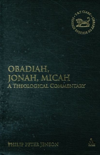 Obadiah, Jonah, Micah : A  Theological Commentary