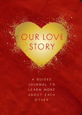Our Love Story - Second Edition : A Guided Journal To Learn More About Each Other