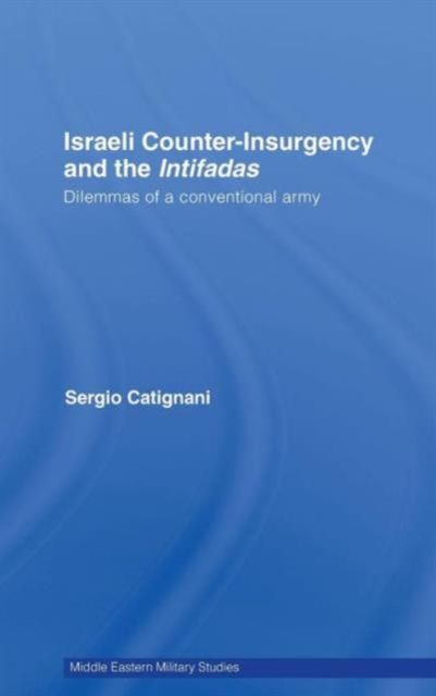 Israeli Counter-Insurgency and the Intifadas : Dilemmas of a Conventional Army