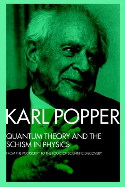 Quantum Theory and the Schism in Physics : From the Postscript to The Logic of Scientific Discovery