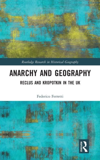 Anarchy and Geography : Reclus and Kropotkin in the UK