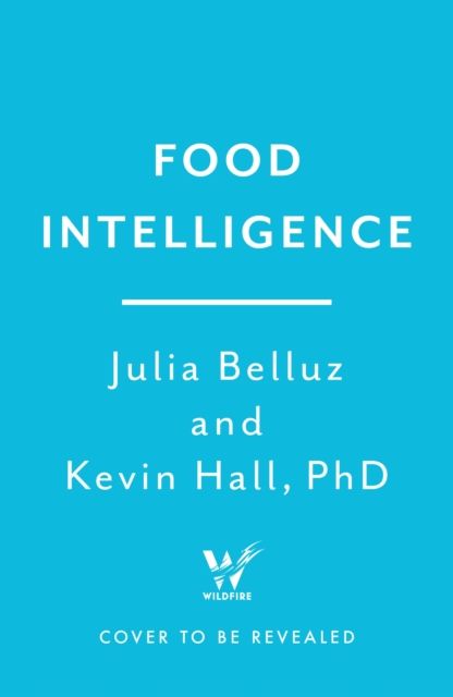 Food Intelligence : The Science of How Food Both Nourishes and Harms Us