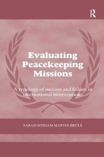 Evaluating Peacekeeping Missions : A Typology of Success and Failure in International Interventions