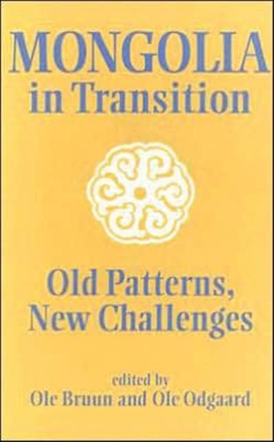 Mongolia in Transition : Old Patterns, New Challenges