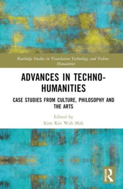 Advances in Techno-Humanities : Case Studies from Culture, Philosophy and the Arts