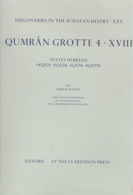 Discoveries in the Judaean Desert: Volume XXV. Qumran Grotte 4: XVIII : Textes Hebreux (4Q521-4Q528, 4Q576-4Q579)