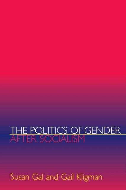 The Politics of Gender after Socialism : A Comparative-Historical Essay