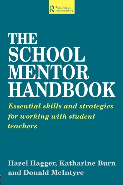The School Mentor Handbook : Essential Skills and Strategies for Working with Student Teachers