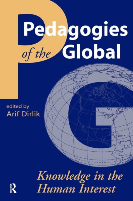 Pedagogies of the Global : Knowledge in the Human Interest