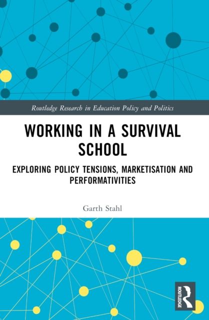 Working in a Survival School : Exploring Policy Tensions, Marketisation and Performativities