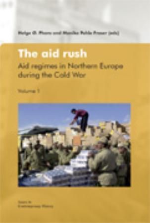 The aid rush : aid regimes in Northern Europe during the Cold War : volume 1