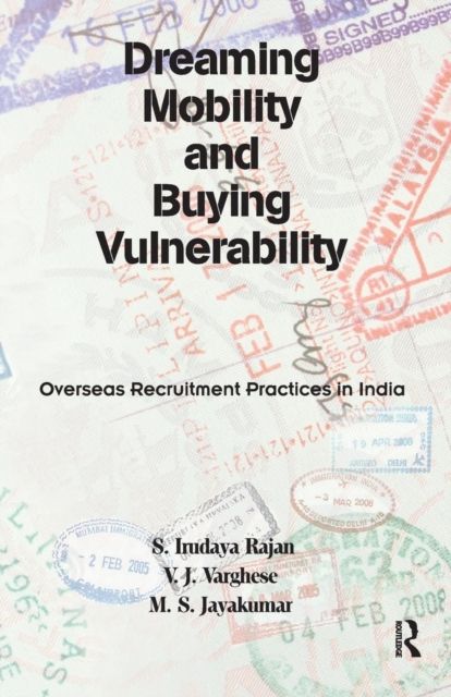 Dreaming Mobility and Buying Vulnerability : Overseas Recruitment Practices in India