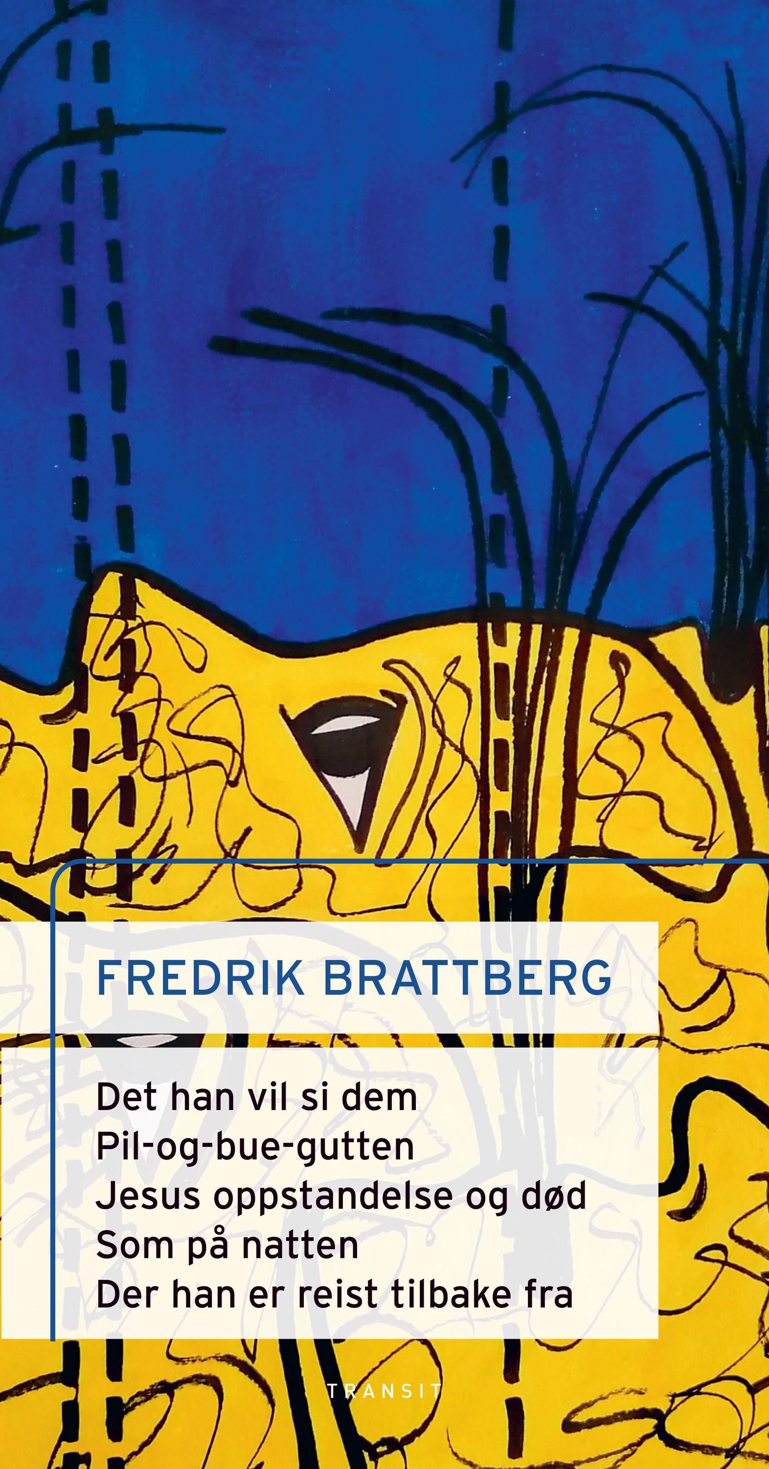 Det han vil si dem ; Pil-og-bue-gutten ; Jesu oppstandelse og død ; Som på natten ; Der han er reist tilbake fra : scenetekster