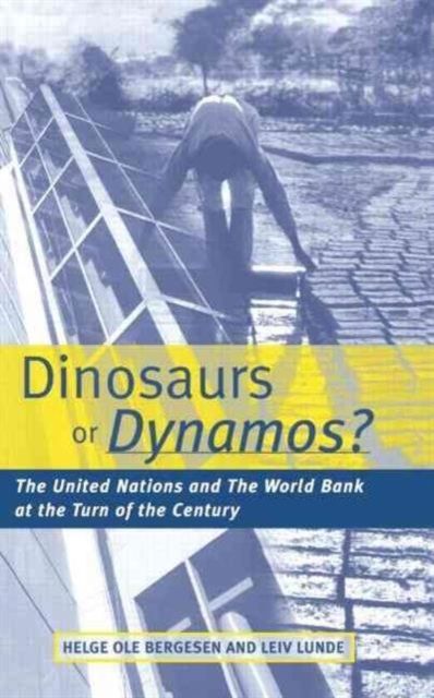 Dinosaurs or Dynamos : The United Nations and the World Bank at the Turn of the Century