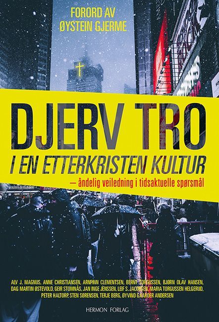 Djerv tro i en etterkristen kultur : åndelig veiledning i tidsaktuelle spørsmål