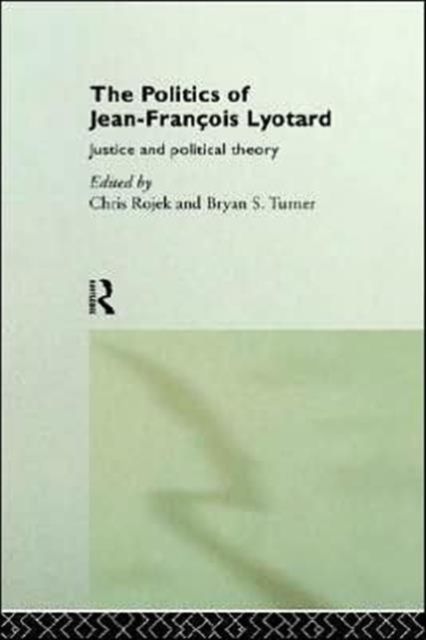 The Politics of Jean-Francois Lyotard : Justice and Political Theory