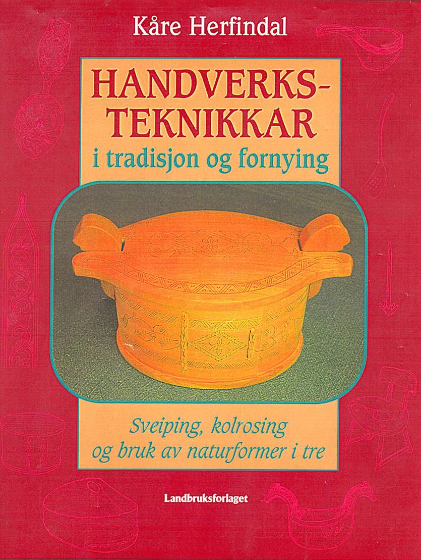 Handverksteknikkar i tradisjon og fornying : sveiping, kolrosing og bruk av naturformer i tre