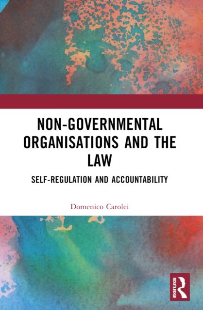 Non-Governmental Organisations and the Law : Self-Regulation and Accountability