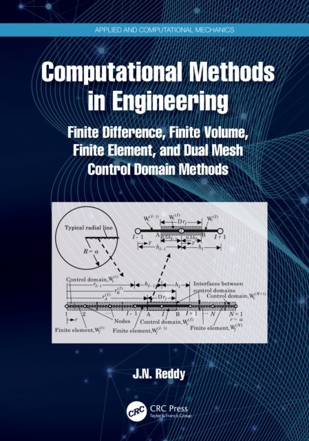 Computational Methods in Engineering : Finite Difference, Finite Volume, Finite Element, and Dual Mesh Control Domain Methods